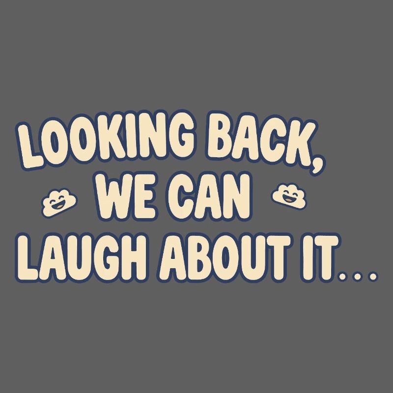 Looking back, we can laugh about it