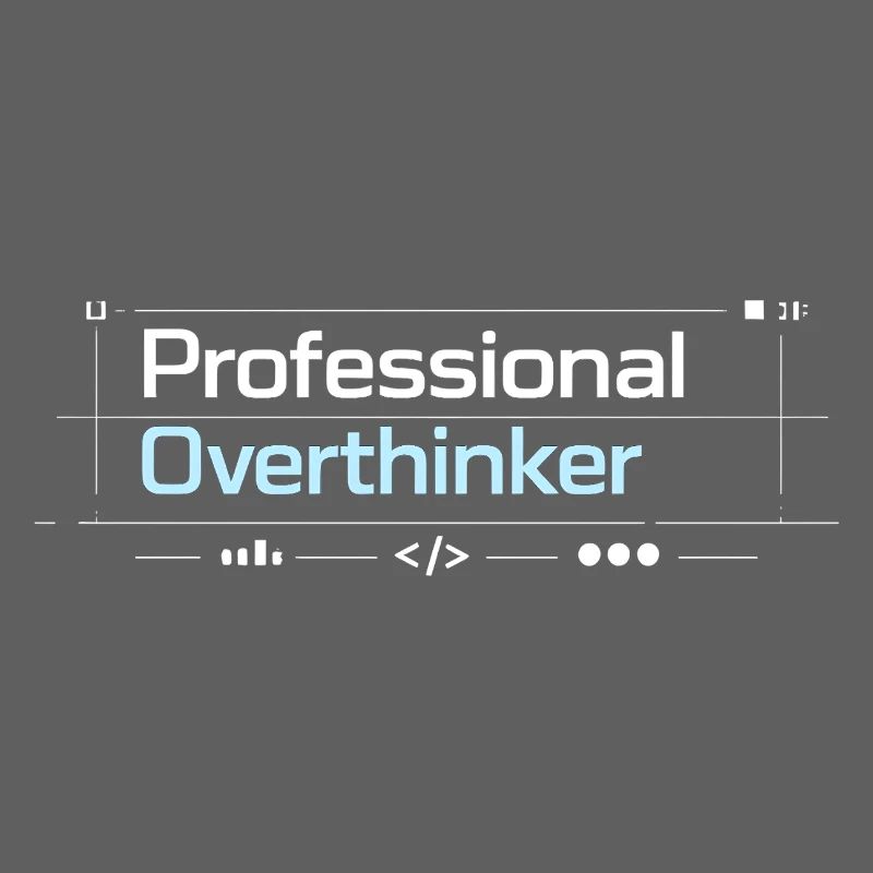 Professional OVERTHINKER tech