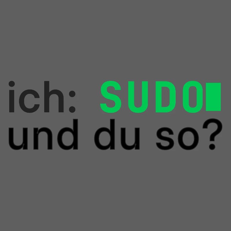 ich: SUDO und du so? Linux Programmierer - dunkel