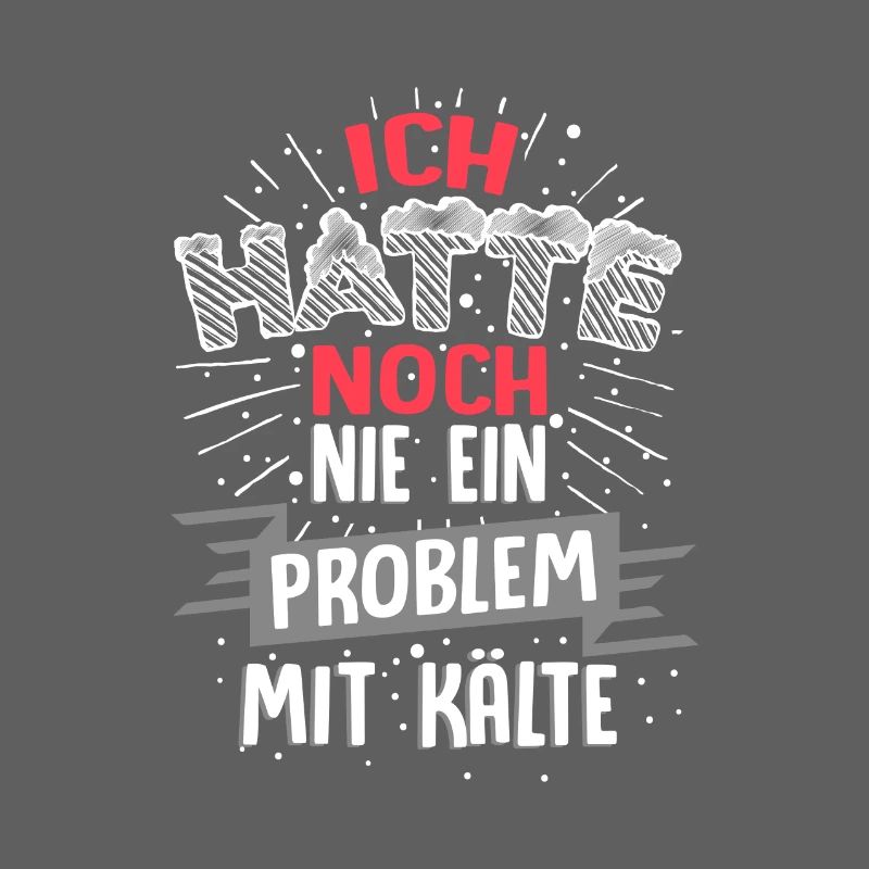 Ich hatte noch nie ein Problem mit Kälte / Winter