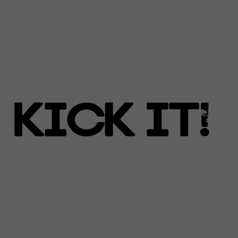 KICK IT