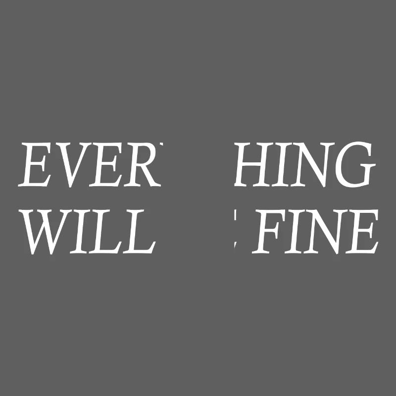 everything will be fine