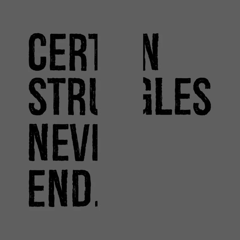 certain struggles never end