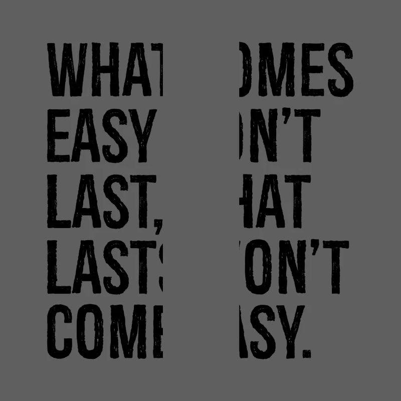 Was leicht kommt, wird nicht von Dauer sein, was von Dauer ist, wird nicht com