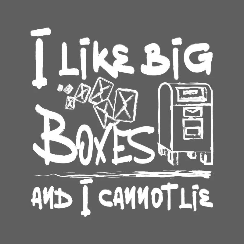 Postal Worker, I like big boxes and I cannot lie