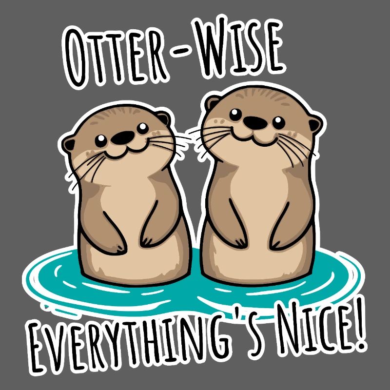 Everything Nice Otter-Wise! Otter moderately good everything!