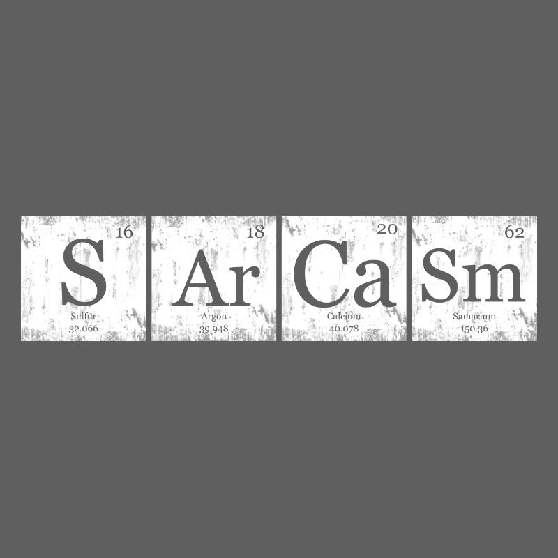 Sarcasm Element Periodic Table Nerd Geek
