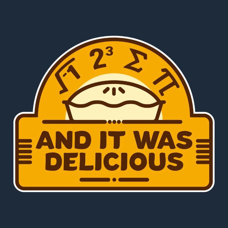 I Ate Some Pi And It Was Delicious! Math nerd