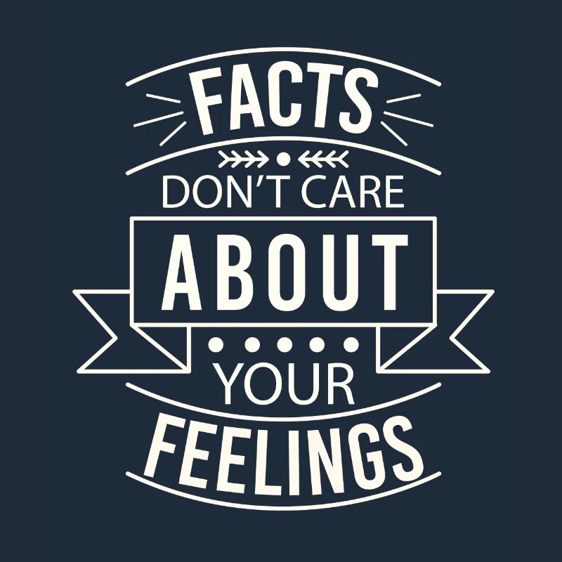 Les faits ne se soucient pas de vos sentiments