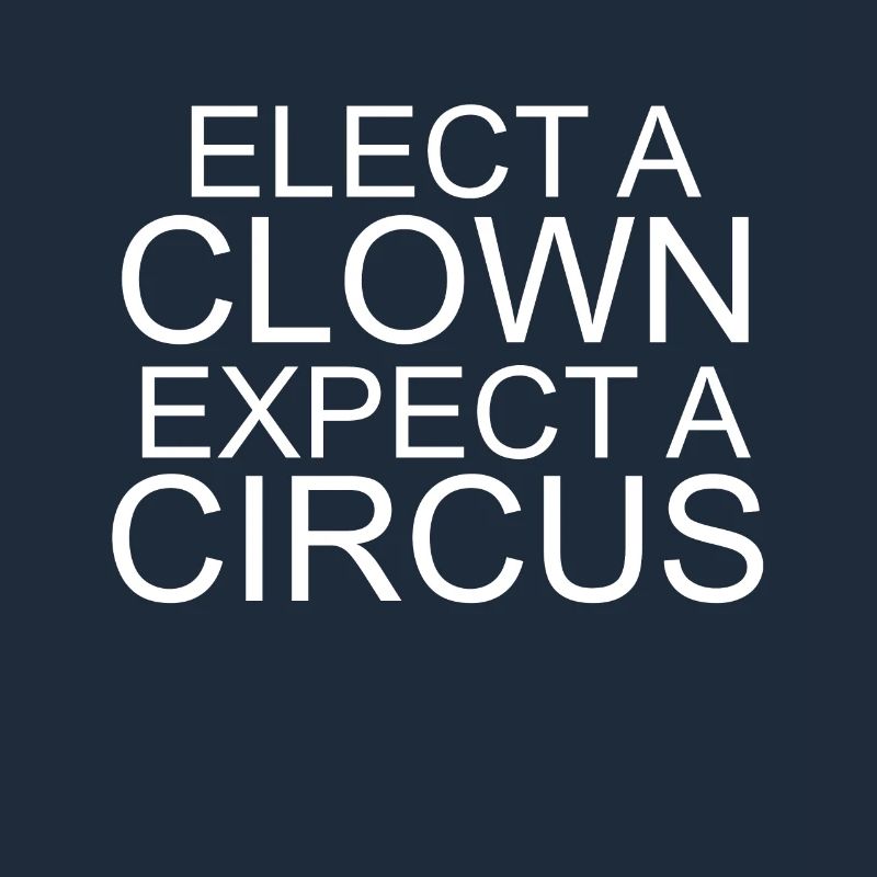 Elect a Clown expect a circus