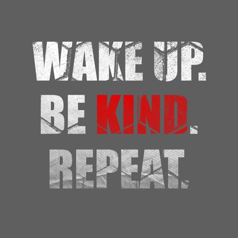 Wake Up Be Kind Repeat Spread Kindness Stop Bully