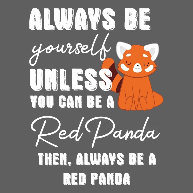 Red Panda - Cat Bear -Always be yourself