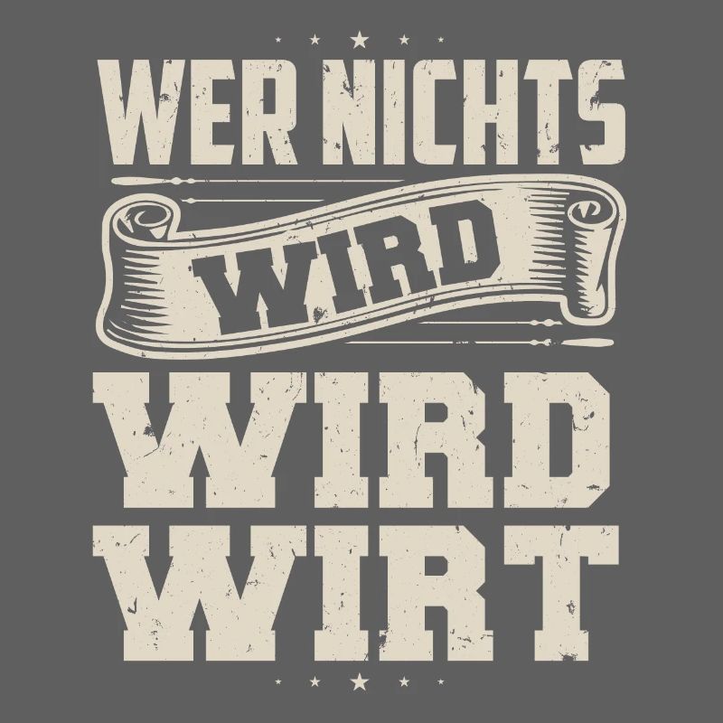 Wer Nichts Wird Wird WIRT T-Shirt
