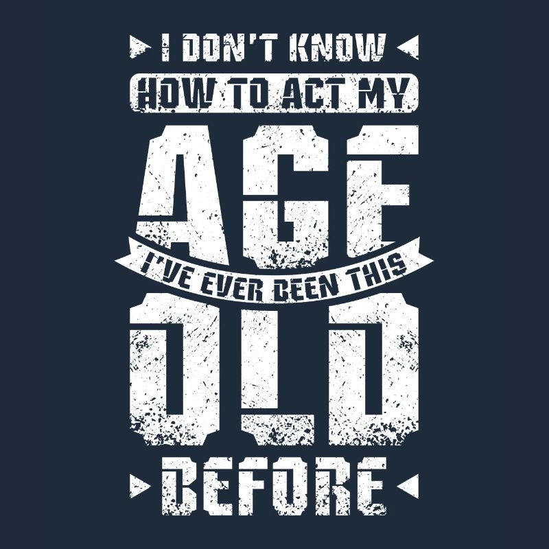 I don't know how to act my age