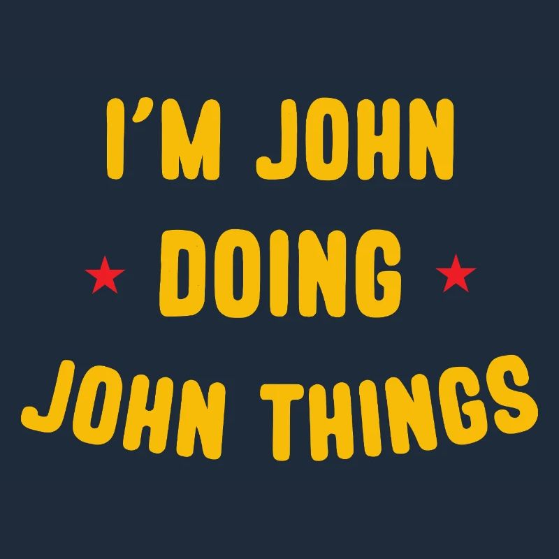 I am John Doing John Things Funny Quotes