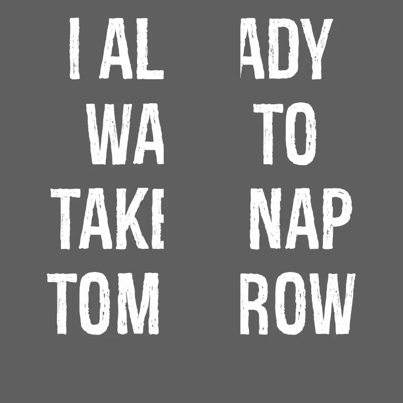 Ich will morgen schon ein Nickerchen machen