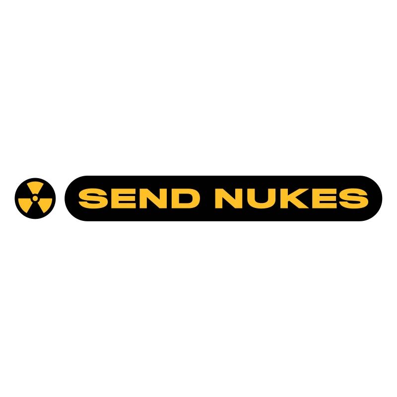 SEND NUKES