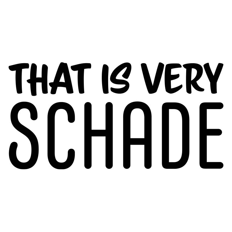 That is very schade