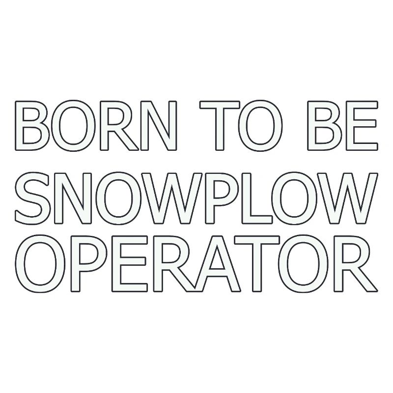 Snowplow Operator Born To Be Snow Plow Driver