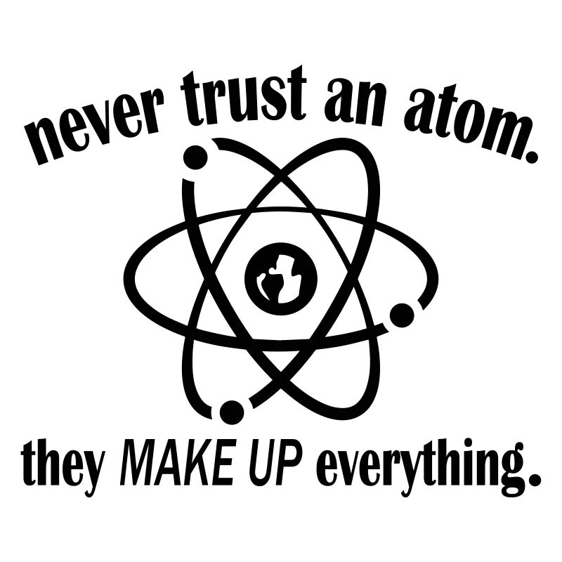 Never Trust An Atom