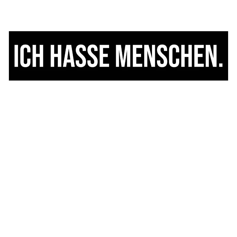 ICH HASSE MENSCHEN - Lustig Geschenk Geschenkidee