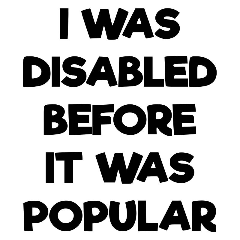 J’étais handicapé avant même que cela ne devienne populaire #