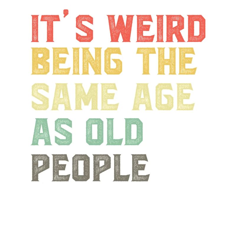 It-s-Weird-Being-The-Same-Age-As-Old-People-Ret