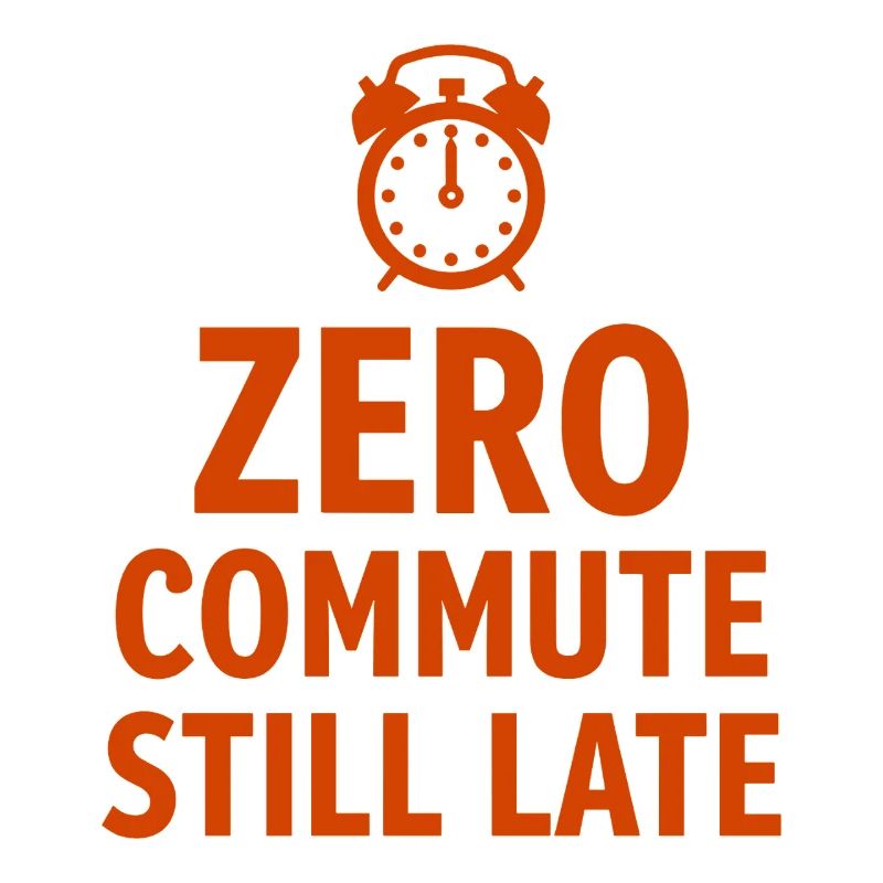 Zero Commute Still Late Home-Office Spruch