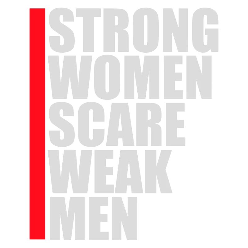 Strong Women Scare Weak Men Selbstbewusst Feminist