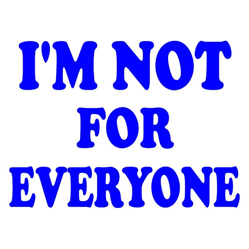 i'm not for everyone