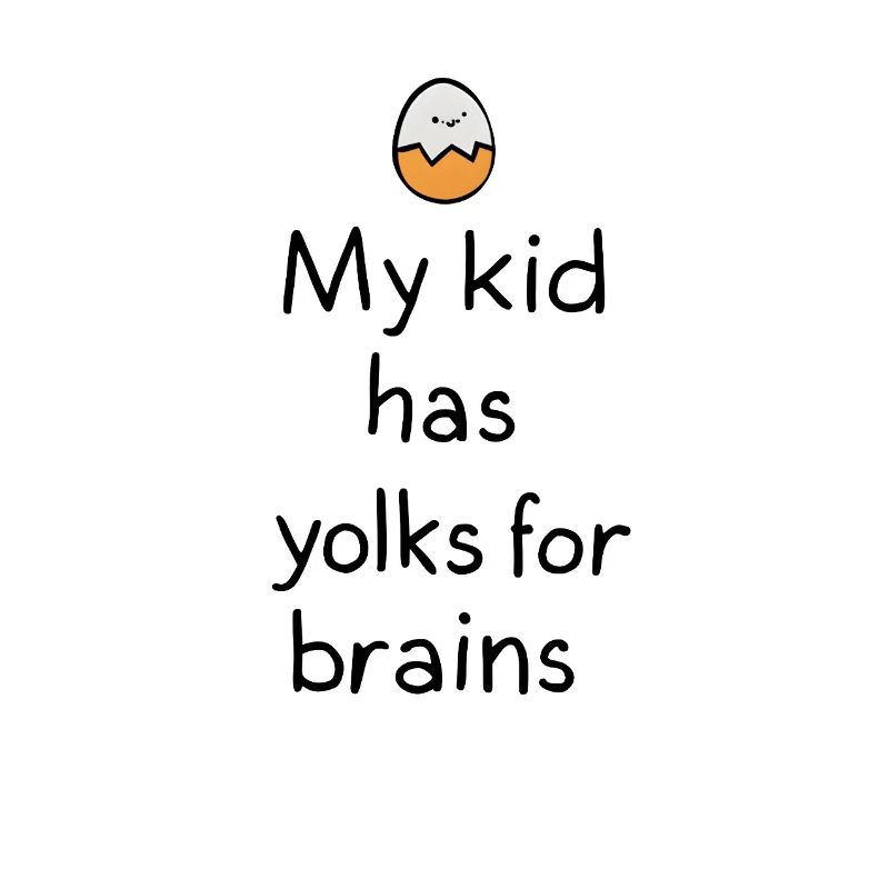My Kid Has Yolks for Brains