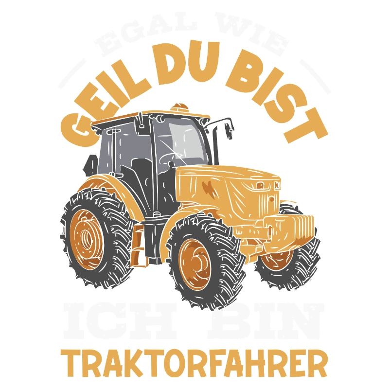 Egal wie geil du bist ich bin Traktorfahrer