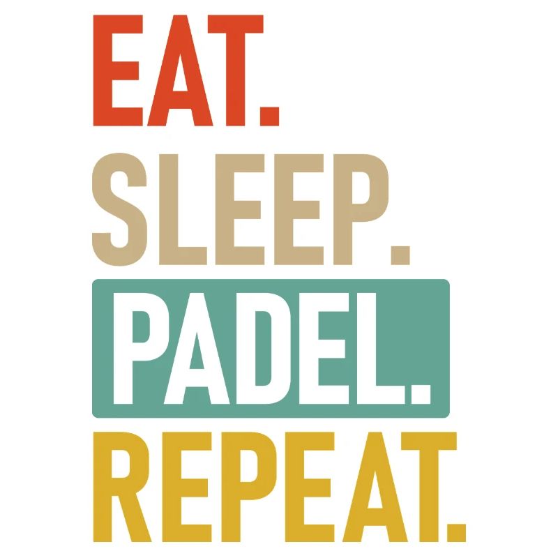 Padel | Eat.Sleep.Padel.Repeat.
