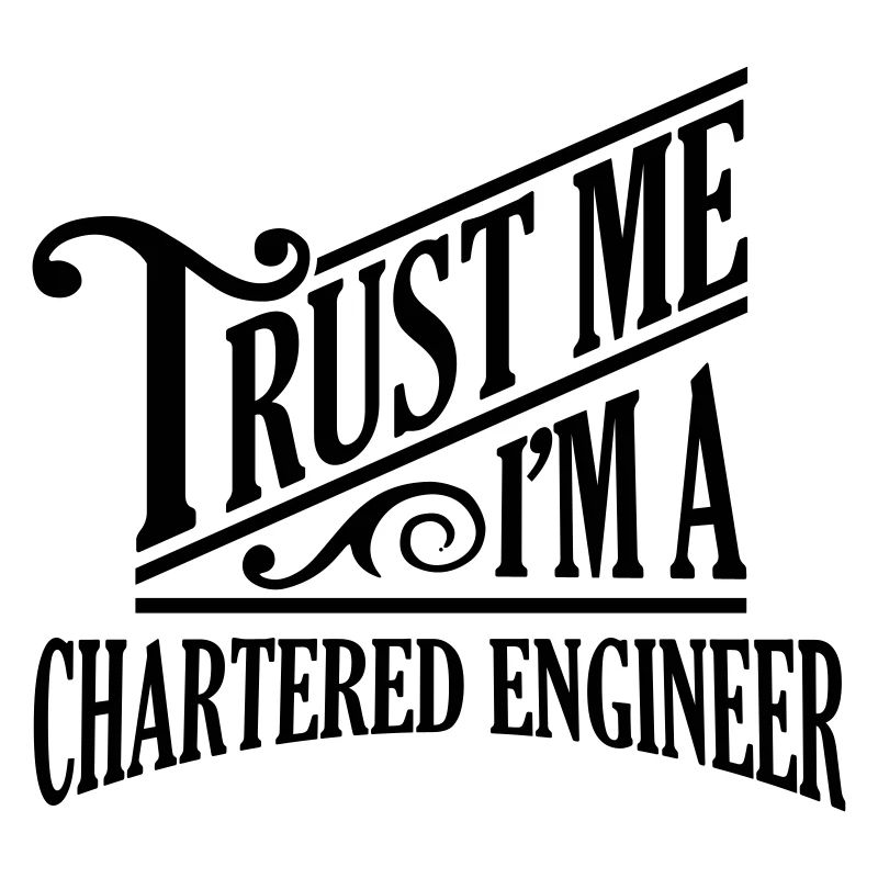 Trust me I'm a chartered engineer pro des