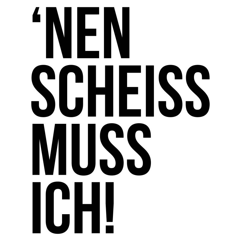 einen scheiss muss ich Spruch Sprüche Statement