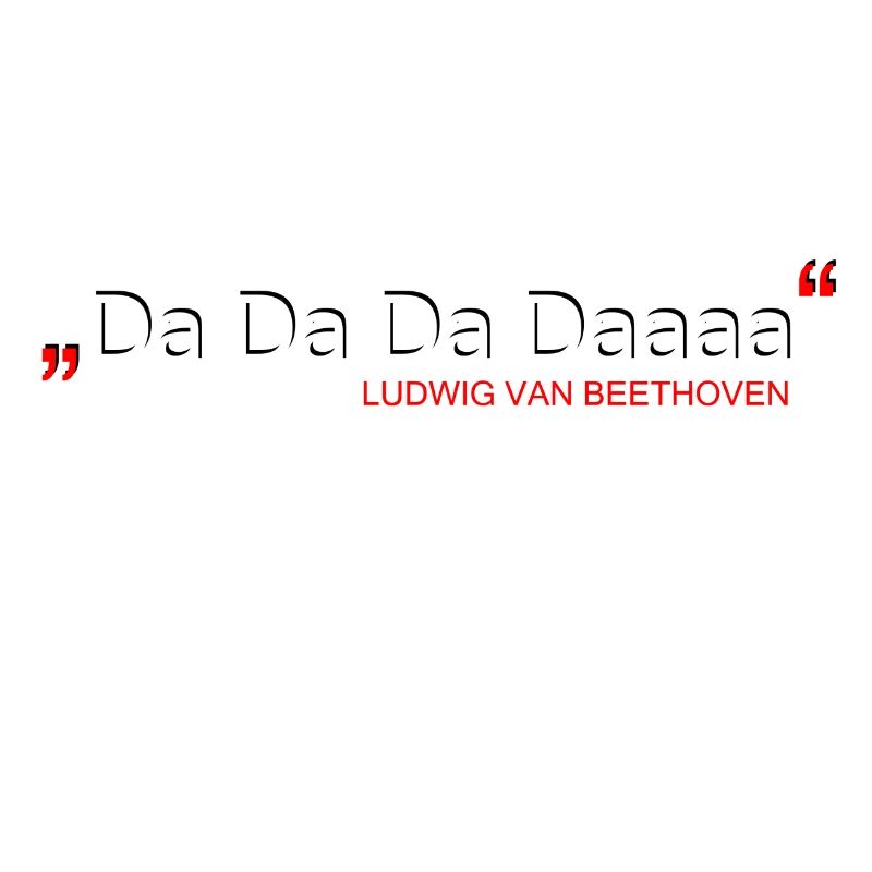 Da Da Da Daaaa - Ludwig van Beethoven