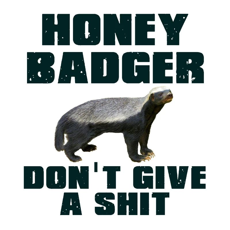Honey Badger Don't Give A Shit