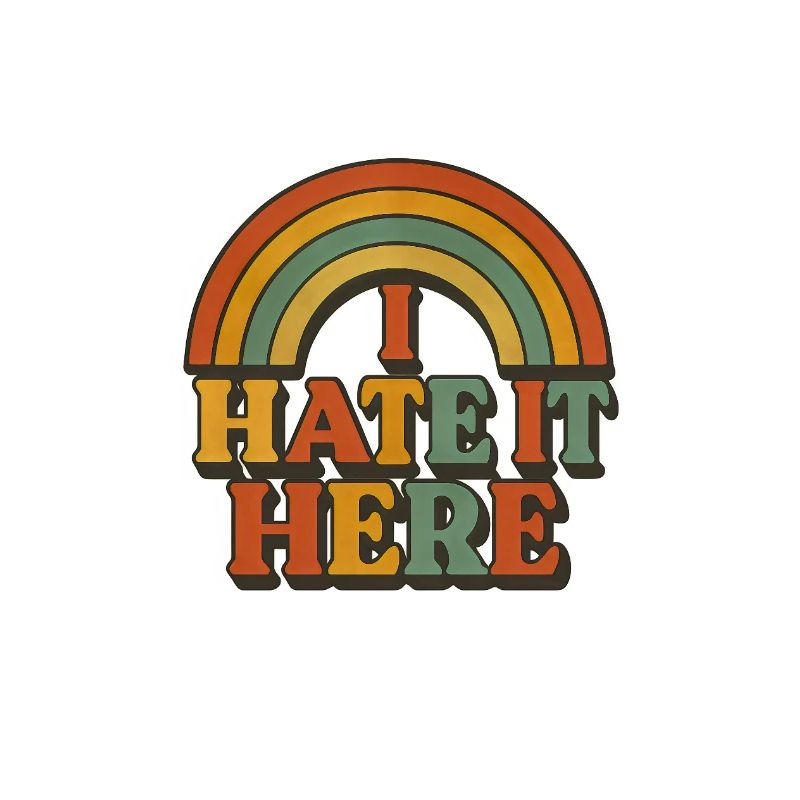 Ironic I hate it here rainbow