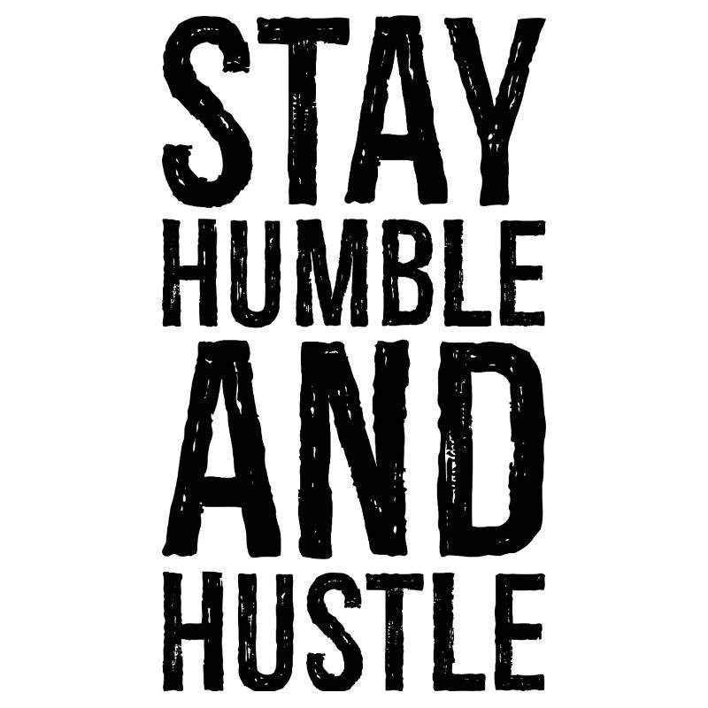 Restez humble et dépêchez-vous