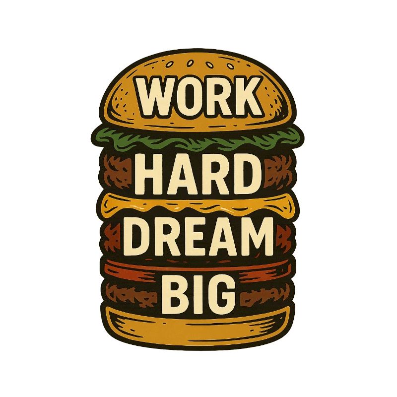 Burger - Work Hard Dream Big
