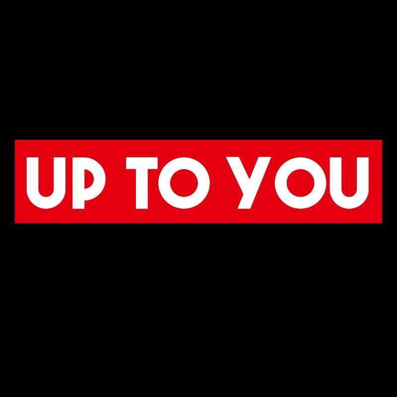 Up to You