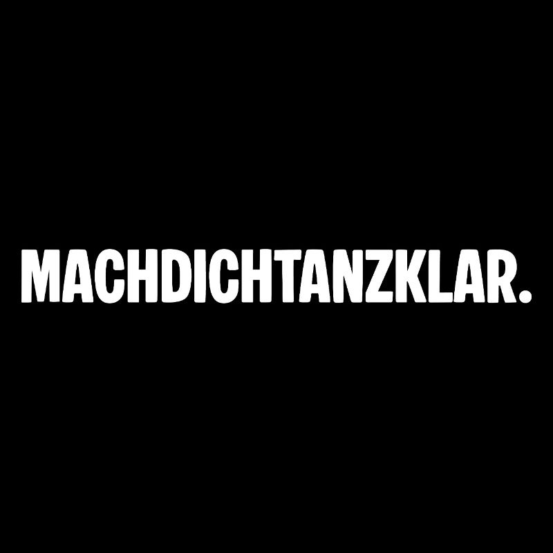 Get ready to dance. MACHDICHTANZKLAR. Saying