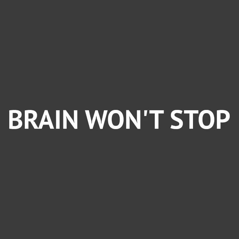 Brain Won’t Stop – Overthinking Text Design