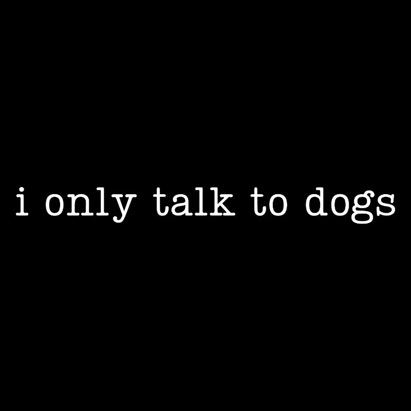 Ich spreche nur mit Hunden