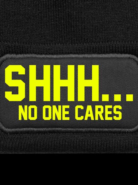 SHHH... No one cares