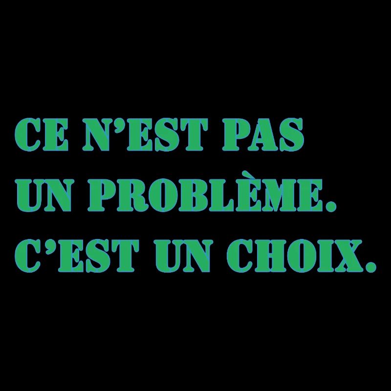 THAT'S NOT A PROBLEM. IT'S A CHOICE.