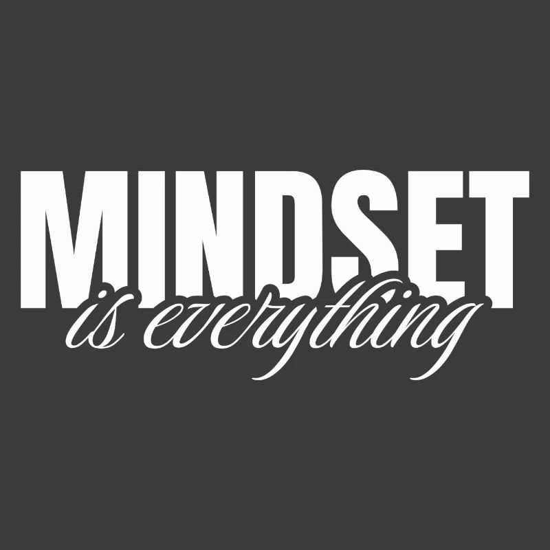 Mindset is everything