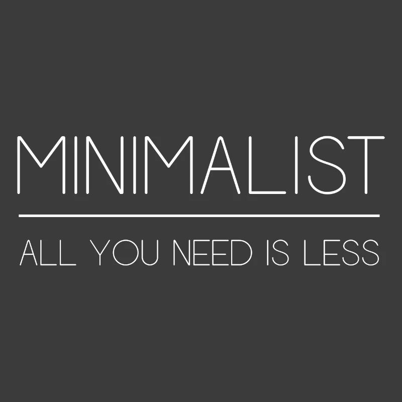 Minimalist - All You Need is Less