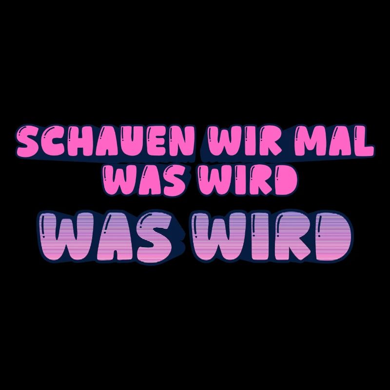 Schauen wir mal was wird - was wird