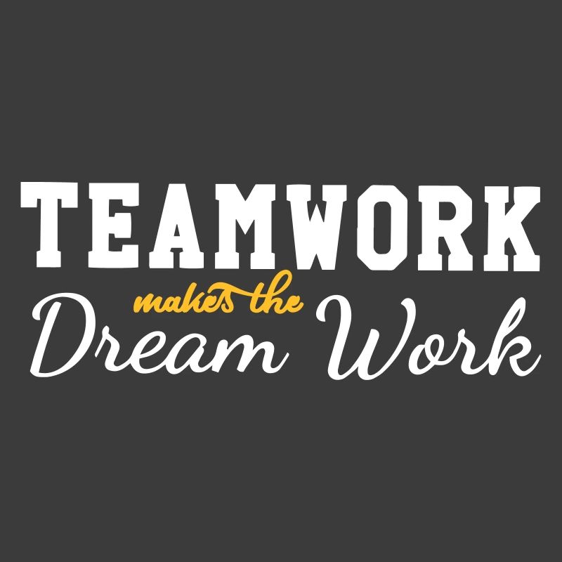 teamwork makes the dream work